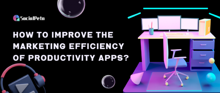how-to-improve-the-marketing-efficiency-of-productivity-apps?-all-you-need-to-do-is-read-this-article