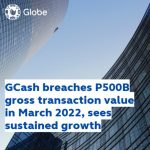 gcash-breaches-p500b-gross-transaction-value-in-march-2022,-sees-sustained-growth