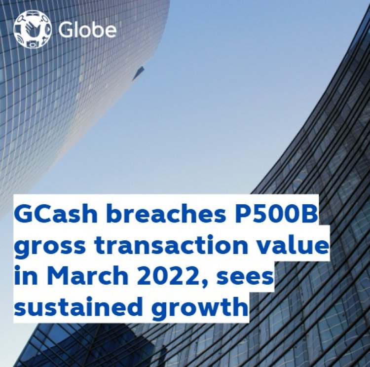 gcash-breaches-p500b-gross-transaction-value-in-march-2022,-sees-sustained-growth