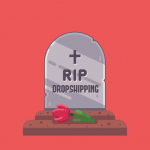 why-dropshipping-is-onthe-brink-of-death-(2022-update)