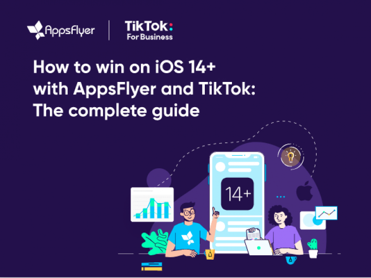 appsflyer-&-tiktok-for-business-release-a-complete-guide-for-advertisers-with-best-practices-for-ios-14+
