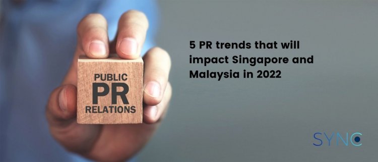 5-pr-trends-for-singapore-and-malaysia-in-2022