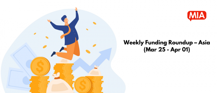 weekly-funding-roundup-–-asia-(mar-25-–-apr-01)
