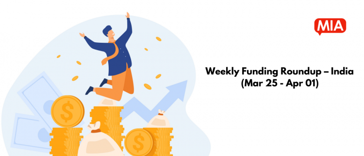 weekly-funding-roundup-–-india-(mar-25-–-apr-01)