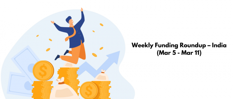 weekly-funding-roundup-–-india-(mar-5-–-mar-11)