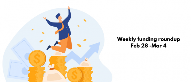 weekly-funding-roundup-feb-28-mar-4
