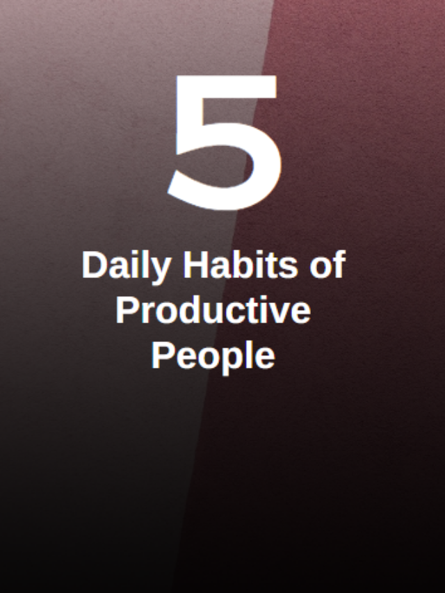 5 Daily Habits of productive people