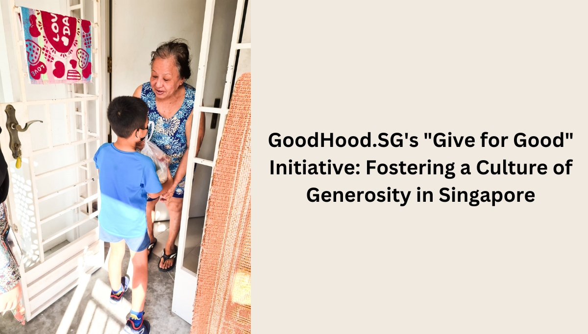 GoodHood.SG's Give for Good Initiative Fostering a Culture of Generosity in Singapore