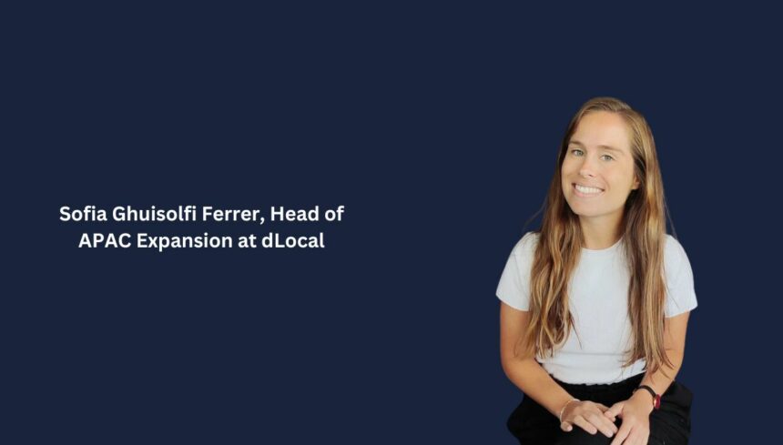 Sofia Ghuisolfi Ferrer, Head of APAC Expansion at dLocal