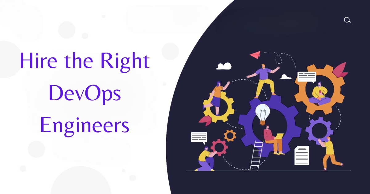 How To Hire the Right DevOps Engineers for Your Team