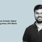 Mr. Mohan Gohade, Digital Marketing Head, SRV Media.