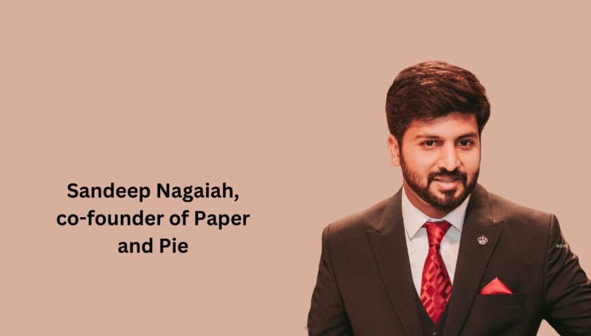 Sandeep Nagaiah, co-founder of Paper and Pie