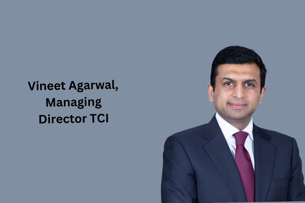 Vineet Agarwal, Managing Director TCI