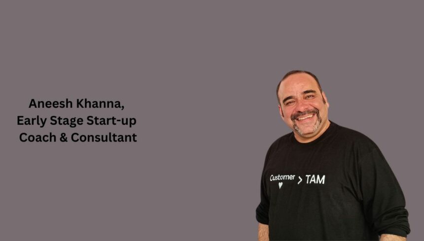 Aneesh Khanna, Early Stage Start-up Coach & Consultant