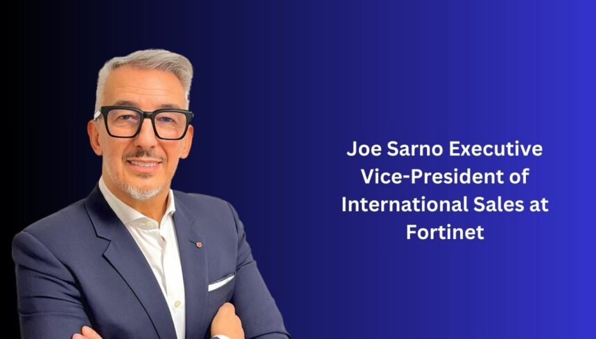 Joe Sarno Executive Vice-President of International Sales at Fortinet