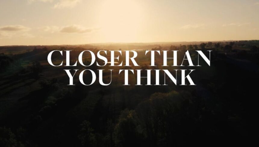 Closer than you think